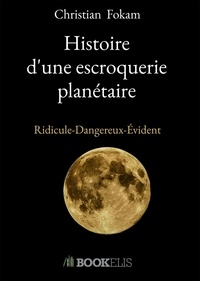 Christian Fokam - Histoire d'une escroquerie planétaire - Ridicule-Dangereux-Evident.