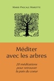Marie-Pascale Marotte - Méditer avec les arbres.