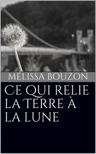 Mélissa Bouzon - Ce qui relie la Terre à la lune.