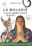 Nathalie Crépin - La maladie, la plus grande chance de ma vie ! - Ou le pouvoir transformateur de nos épreuves.