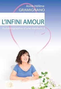 Anne-Hélène Gramignano - Autobiographie d'une médium - Tome 2, L'infini amour.