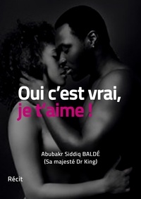 Abubakr Siddiq Baldé - Oui c’est vrai, je t’aime !.