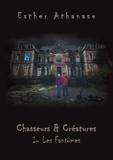 Esther Athanase - Chasseurs & Créatures Tome 1 : Les fantômes.