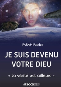 Patrice Farah - Je suis devenu votre dieu - La vérité est ailleurs.