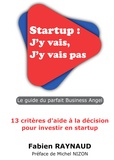 Fabien Raynaud - Startup : J'y vais, J'y vais pas - Le guide du parfait Business Angel.