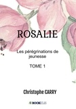 Christophe Carry - Rosalie - Les pérégrinations de jeunesse.