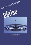 Pierre-Jean Rooryck - Bêtise - Les Prophètes, livre 1.
