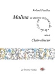 Roland Feuillas - Malina et autres miettes de vie - Suivi de Clair-obscur.