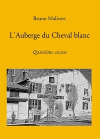 Bruno Malivert - L'Auberge du Cheval blanc - Quatrième arcane.
