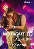 Dana L. - No Right to Love You Tome 1 : Kenan.