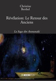 Christine Berthel - La saga des Annunaki - Révélation : le retour des anciens.