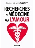 Michel De GREIFT - Recherches en médecine par l’amour.