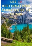 K. Zoly - Les 10 destinations secrètes de la Suisse.