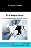 François Dubois - Fractaquantum - La nature est-elle quantique à toutes les échelles ?.