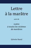 Sylvette Raoul - Lettre à la marâtre - Suivi de Lettre à toutes les victimes de marâtres.