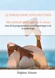 Delphine Schmitt - Le stress dans tous ses états - Ma méthode pour agir sur le stress.