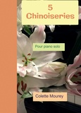 Colette Mourey - 5 Chinoiseries - Pour piano solo.