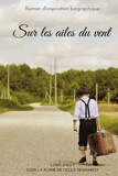 Louis Dally - Sur les ailes du vent - Roman d'inspiration biographique.