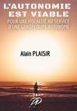 Alain Plaisir - L'autonomie est viable - Pour une fiscalité au service d'une Guadeloupe autonome.