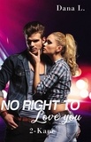 Dana L. - No Right to Love You Tome 2 : Kane.