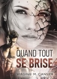 Virginie M. Cansier - Quand tout se brise.