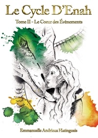 Emmanuelle Andrieux Hatinguais - Le Cycle d'Enah - Tome 2, Le coeur des évènements.