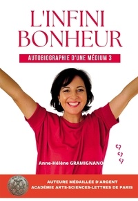 Anne-Hélène Gramignano - Autobiographie d'une médium - Tome 3, L'infini bonheur.