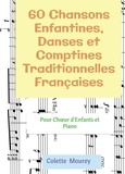 Colette Mourey - 60 Chansons Enfantines, Danses et Comptines Traditionnelles Françaises - Pour Choeur d'Enfants et Piano.