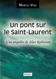 Marcel Viau - Un pont sur le Saint-Laurent - Une enquête de Silas Robinson.