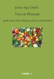 Jordan Alger Duféal - Terre de plénitude - Guide santé fruits légumes plantes médicinales.