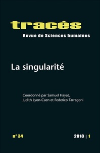 Samuel Hayat et Judith Lyon-Caen - Tracés N° 34/2018 : La singularité.