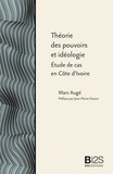 Marc Augé - Théorie des pouvoirs et idéologie - Étude de cas en Côte d’Ivoire.