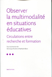Véronique Rivière et Nathalie Blanc - Observer la multimodalité en situations éducatives - Circulations entre recherche et formation.