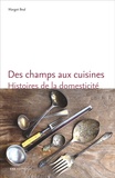 Margot Beal - Des champs aux cuisines - Histoires de la domesticité en Rhône et Loire (1848-1940).