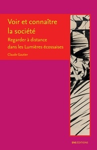 Claude Gautier - Voir et connaître la société - Regarder à distance dans les Lumières écossaises.