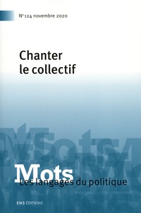 Paul Bacot et Valérie Bonnet - Mots, les langages du politique N° 124, novembre 2020 : Chanter le collectif.