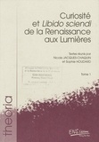 Nicole Jacques-Chaquin et Sophie Houdard - Curiosité et Libido sciendi de la Renaissance aux Lumières - En deux volumes.