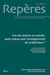 Marie-France Bishop et Anissa Belhadjin - Repères N° 64/2021-2 : Lire des  oeuvres en extraits, quels enjeux pour l'enseignement de la littérature ?.