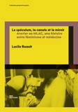 Lucile Ruault - Le spéculum, la canule et le miroir - Avorter au MLAC, une histoire entre féminisme et médecine.