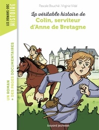 Virginie Vidal et Pascale Bouchié - La véritable histoire de Colin, serviteur d'Anne de Bretagne.