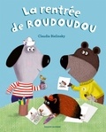 Claudia Bielinsky - A demain, les copains !  : La rentrée de Roudoudou.