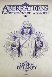 Joseph Delaney - Aberrations Tome 2 : L'avertissement de la sorcière.