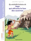 Juliette Mellon et Virginie Vidal - La véritable histoire de Jago qui affronta le lion des cavernes.