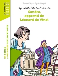 Sophie Crépon et Agnès Maupré - La véritable histoire de Sandro, apprenti de Léonard de Vinci.