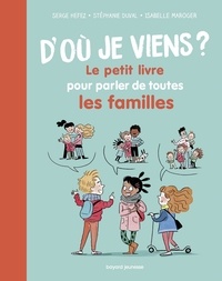 Serge Hefez et Stéphanie Duval - D'où je viens ? - Le petit livre pour parler de toutes les familles.