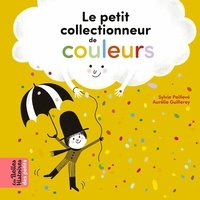 Sylvie Poillevé et Aurélie Guillerey - Le petit collectionneur de couleurs.