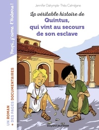 Jennifer Dalrymple et Théo Calmejan - La véritable histoire de Quintus qui vint au secours de son esclave.