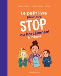 Nadège Larcher et Juliette Sausse - Le petit livre pour dire STOP au harcèlement à l'école.