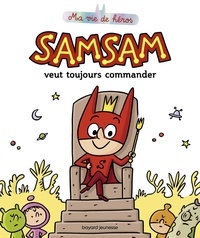 Serge Bloch et Astrid Scaramus - SamSam - Ma vie de héros Tome 1 : SamSam veut toujours commander.