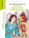 Claire Astolfi et Claire Perret - La véritable histoire de Romuald, otage à la cour de Charlemagne.